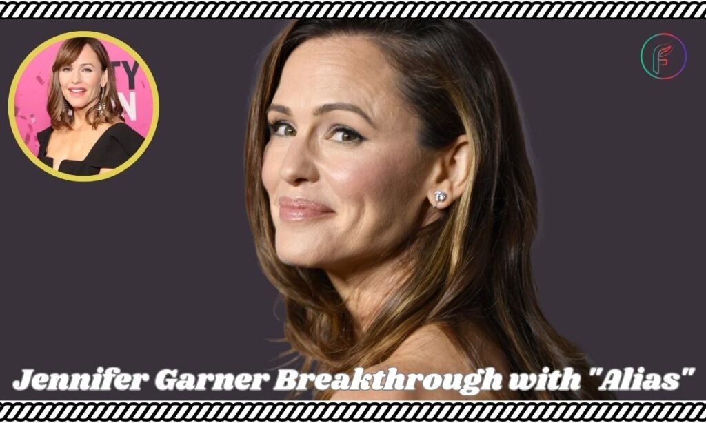 Jennifer Garner Breakthrough with "Alias"